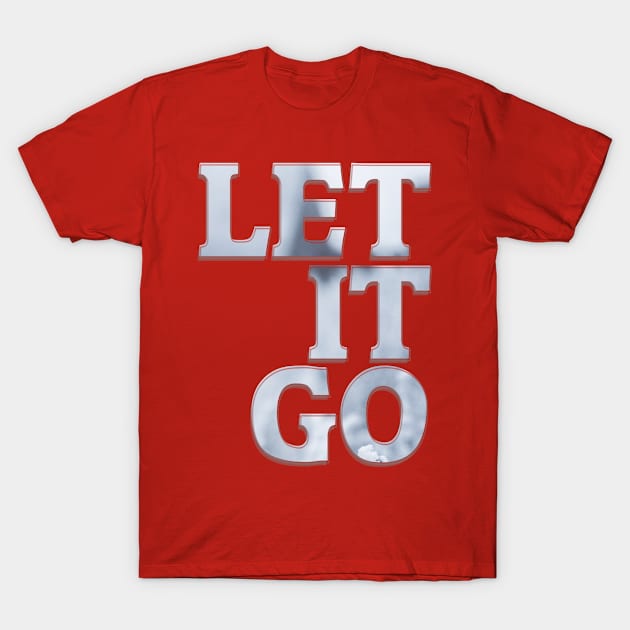 LET IT GO T-Shirt by afternoontees